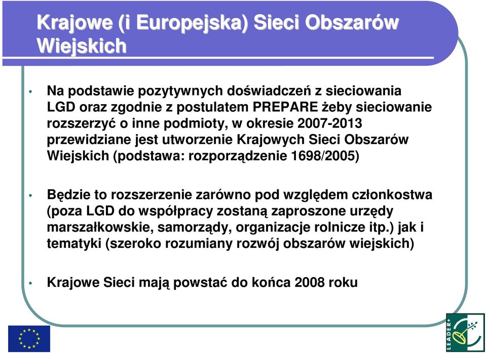 rozporządzenie 1698/2005) Będzie to rozszerzenie zarówno pod względem członkostwa (poza LGD do współpracy zostaną zaproszone urzędy