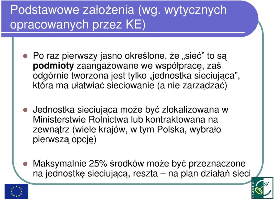 odgórnie tworzona jest tylko jednostka sieciująca, która ma ułatwiać sieciowanie (a nie zarządzać) Jednostka sieciująca moŝe