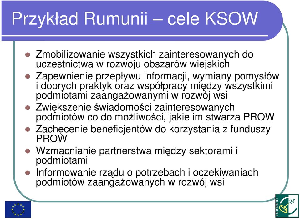 Zwiększenie świadomości zainteresowanych podmiotów co do moŝliwości, jakie im stwarza PROW Zachęcenie beneficjentów do korzystania z