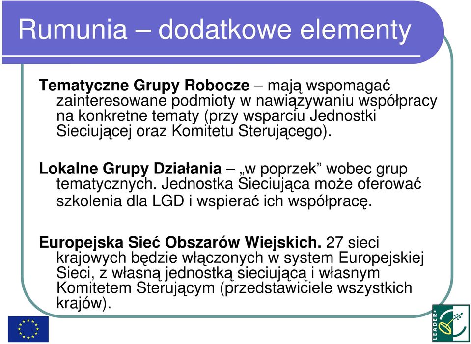 Jednostka Sieciująca moŝe oferować szkolenia dla LGD i wspierać ich współpracę. Europejska Sieć Obszarów Wiejskich.