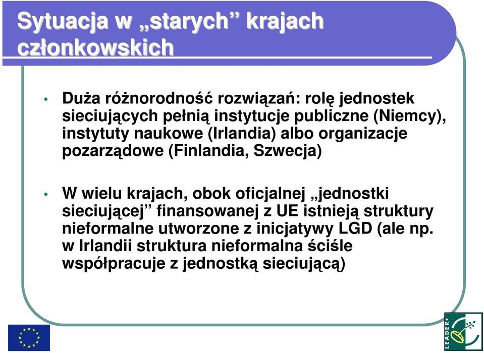 Szwecja) W wielu krajach, obok oficjalnej jednostki sieciującej finansowanej z UE istnieją struktury