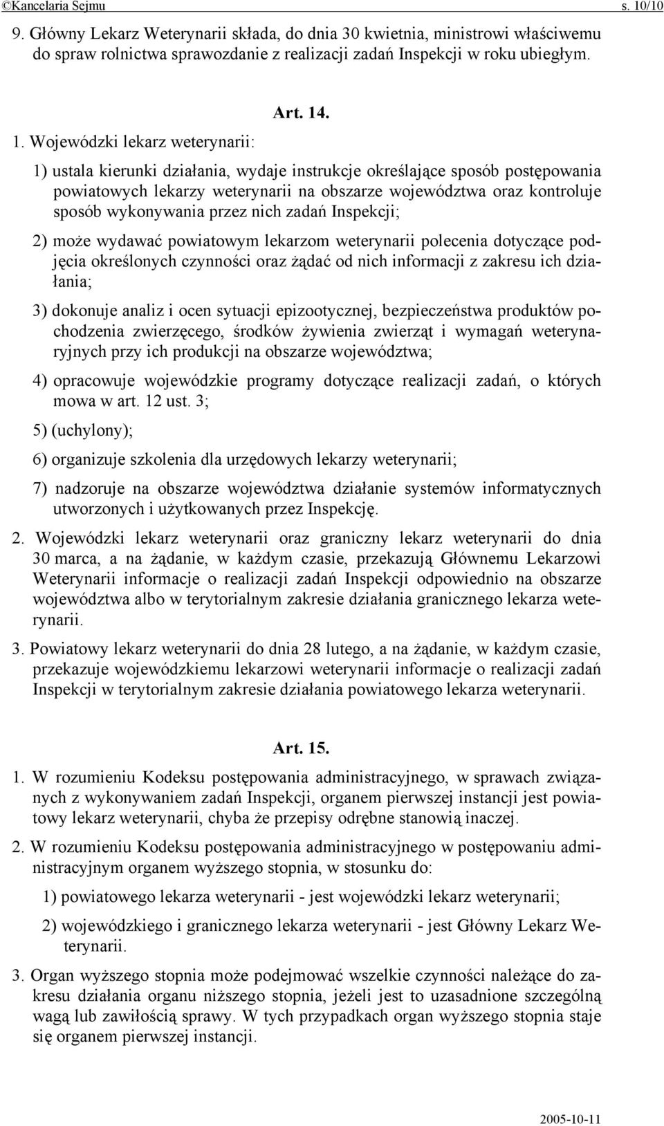 . 1. Wojewódzki lekarz weterynarii: 1) ustala kierunki działania, wydaje instrukcje określające sposób postępowania powiatowych lekarzy weterynarii na obszarze województwa oraz kontroluje sposób