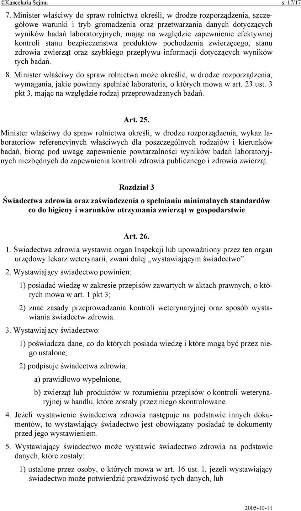 zapewnienie efektywnej kontroli stanu bezpieczeństwa produktów pochodzenia zwierzęcego, stanu zdrowia zwierząt oraz szybkiego przepływu informacji dotyczących wyników tych badań. 8.