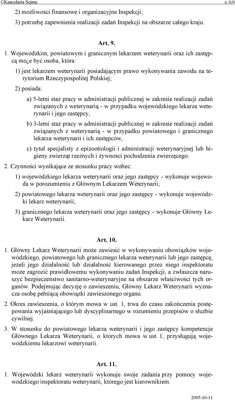 Polskiej; 2) posiada: a) 5-letni staż pracy w administracji publicznej w zakresie realizacji zadań związanych z weterynarią - w przypadku wojewódzkiego lekarza weterynarii i jego zastępcy, b) 3-letni