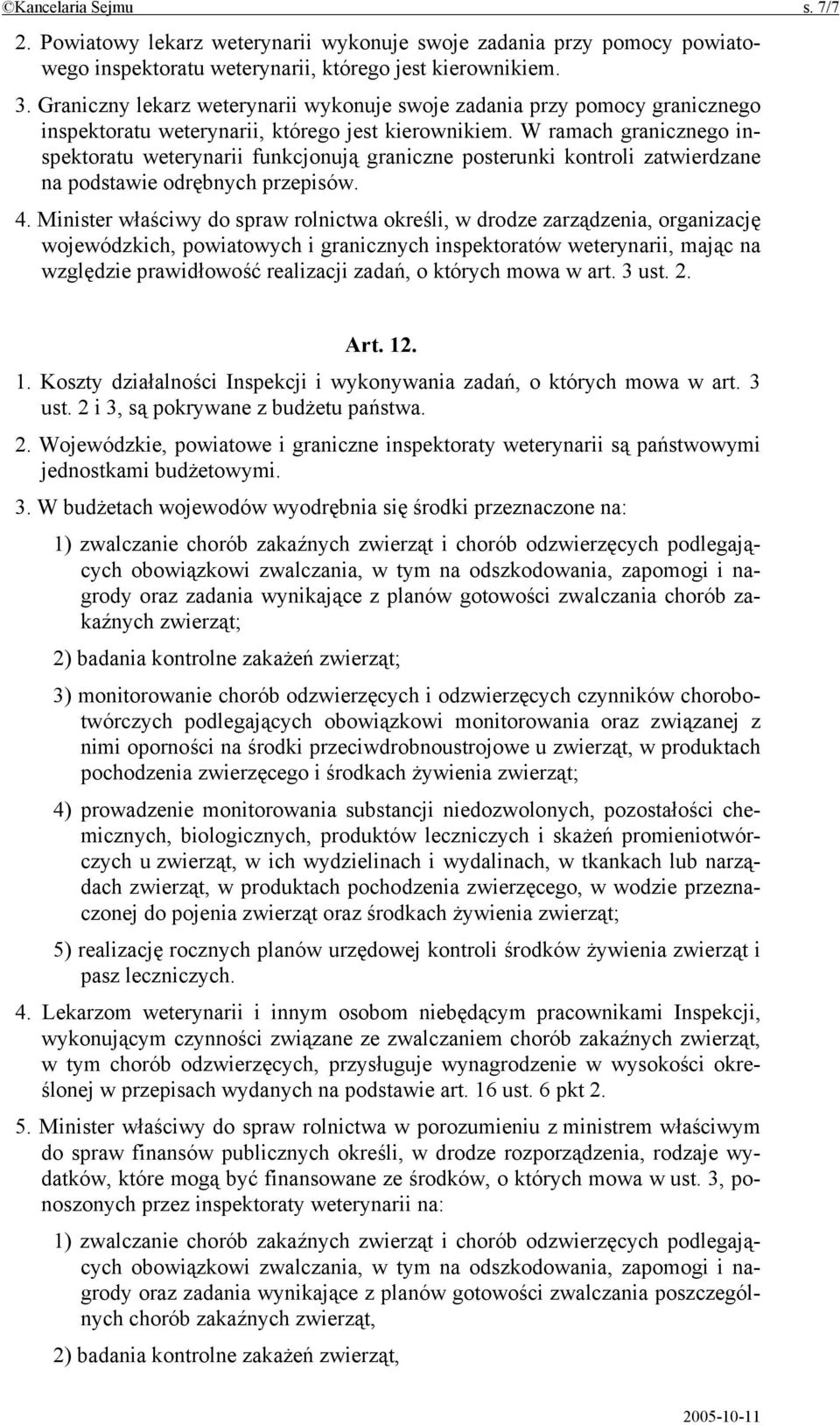 W ramach granicznego inspektoratu weterynarii funkcjonują graniczne posterunki kontroli zatwierdzane na podstawie odrębnych przepisów. 4.