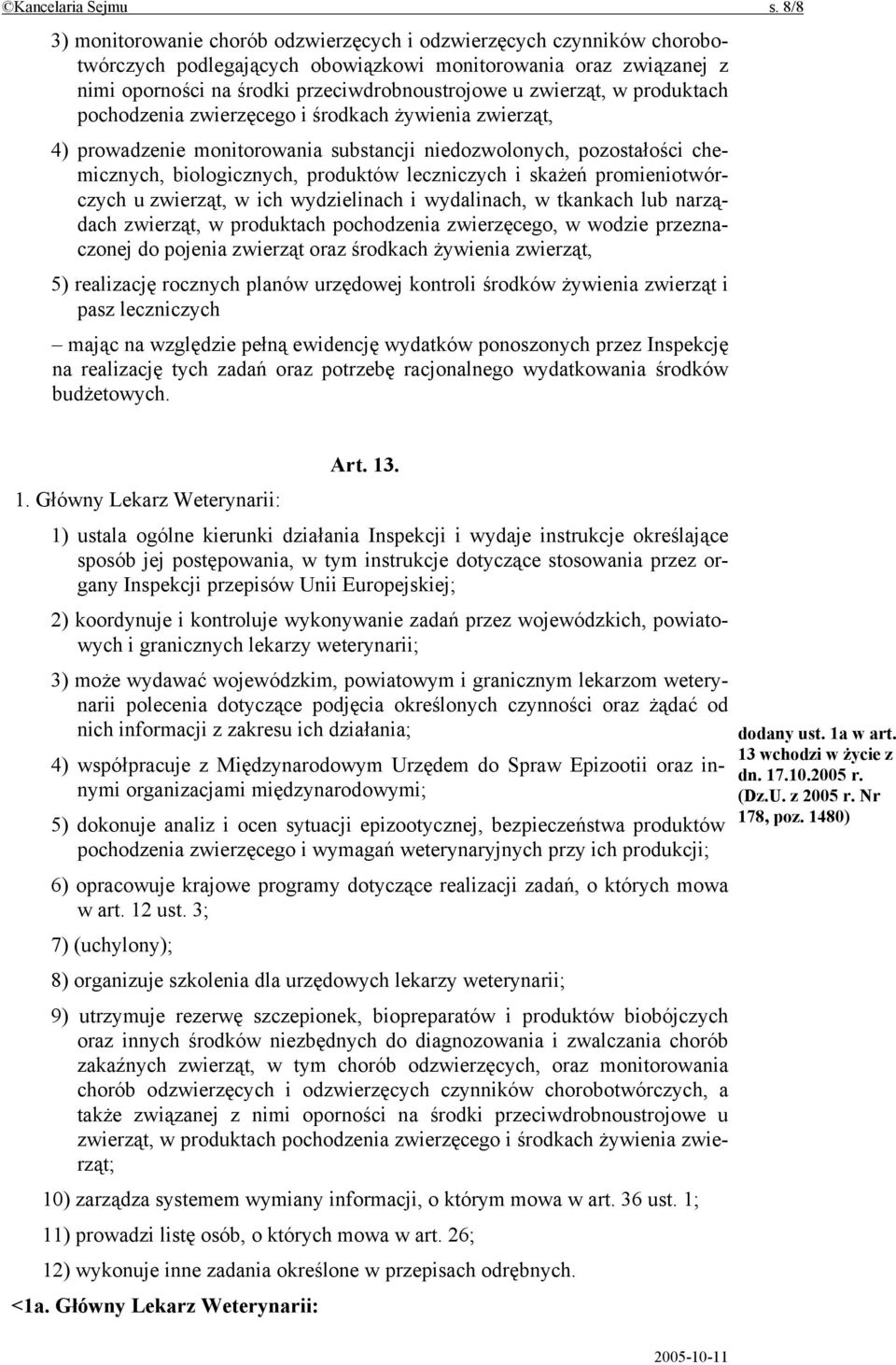 zwierząt, w produktach pochodzenia zwierzęcego i środkach żywienia zwierząt, 4) prowadzenie monitorowania substancji niedozwolonych, pozostałości chemicznych, biologicznych, produktów leczniczych i