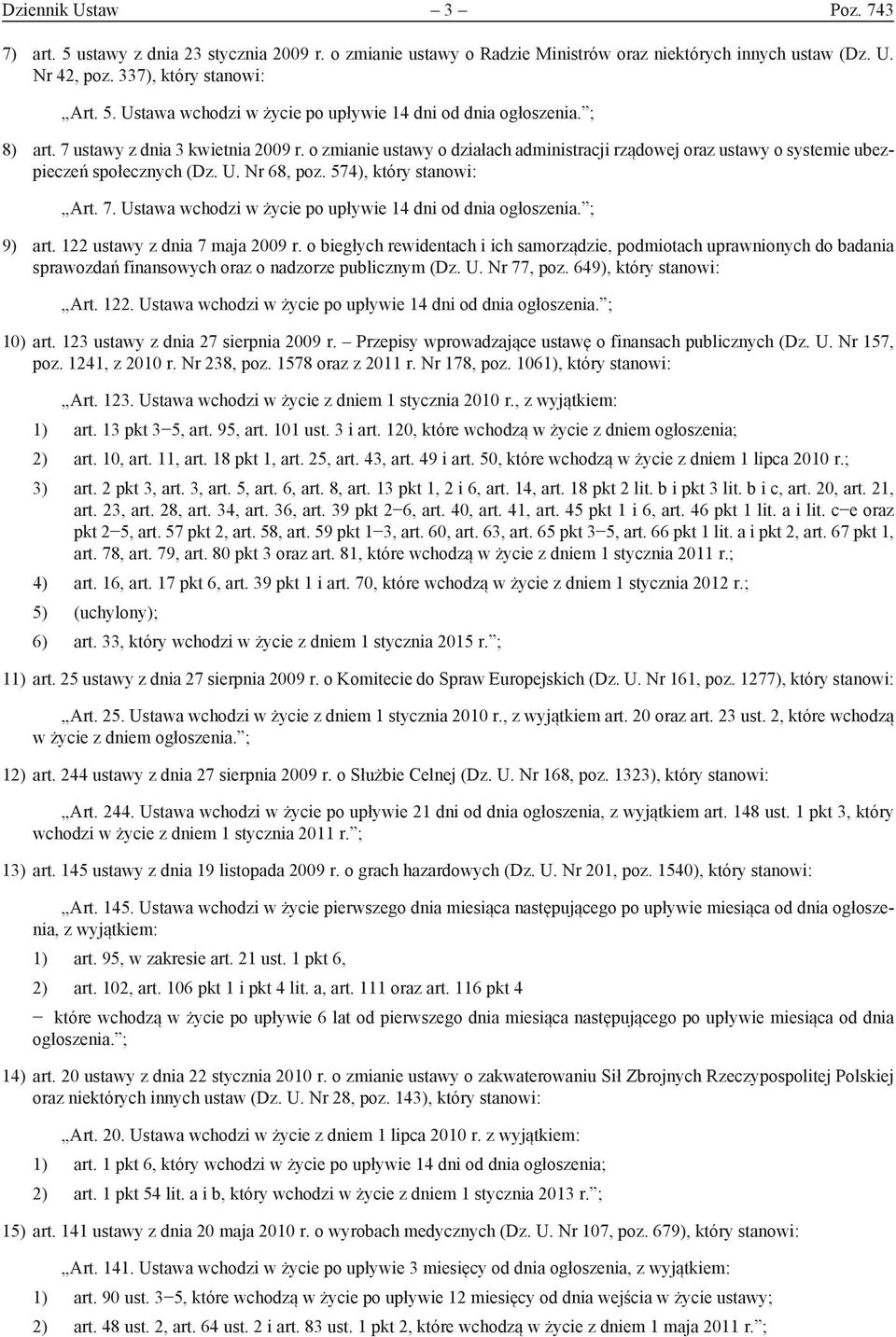 ; 9) art. 122 ustawy z dnia 7 maja 2009 r. o biegłych rewidentach i ich samorządzie, podmiotach uprawnionych do badania sprawozdań finansowych oraz o nadzorze publicznym (Dz. U. Nr 77, poz.