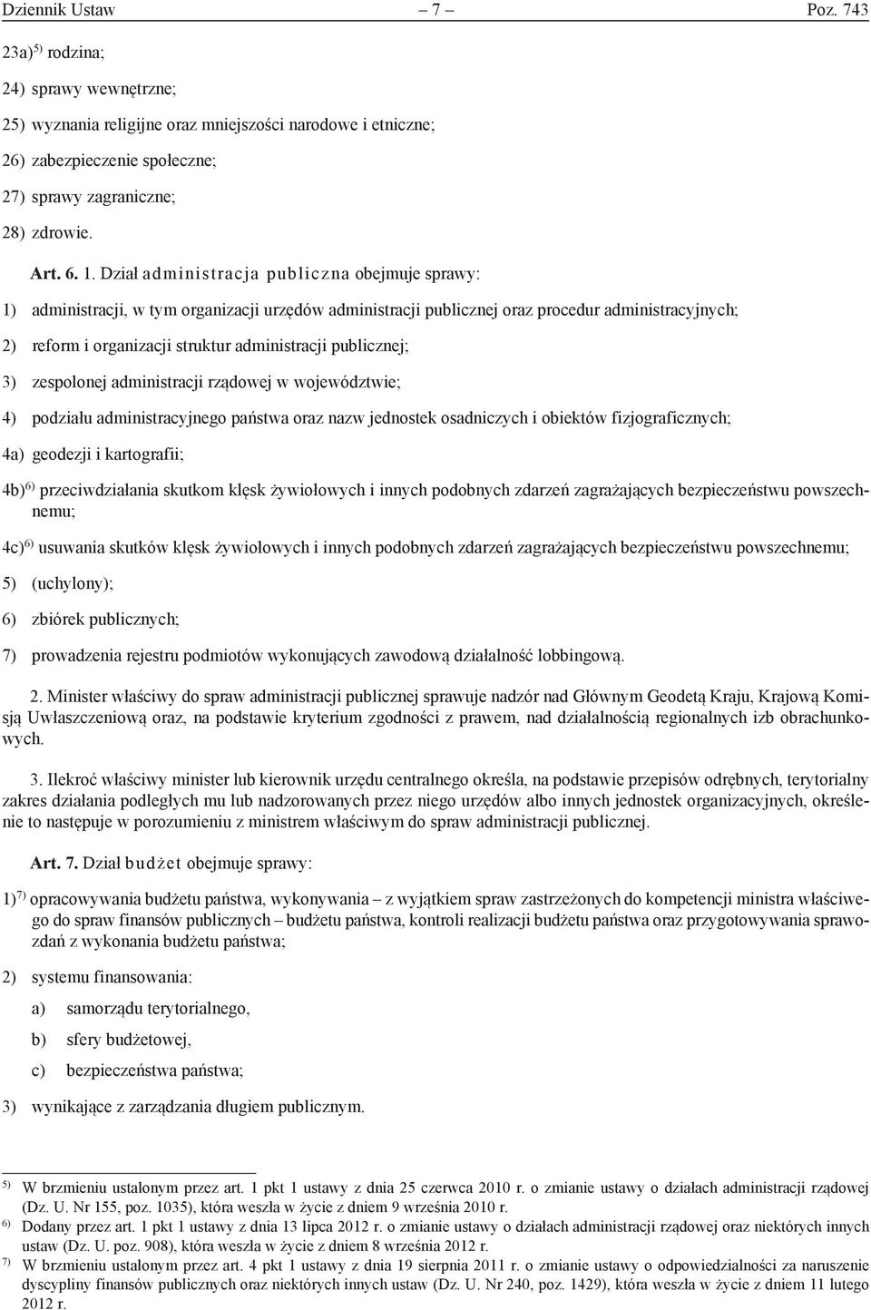 administracji publicznej; 3) zespolonej administracji rządowej w województwie; 4) podziału administracyjnego państwa oraz nazw jednostek osadniczych i obiektów fizjograficznych; 4a) geodezji i