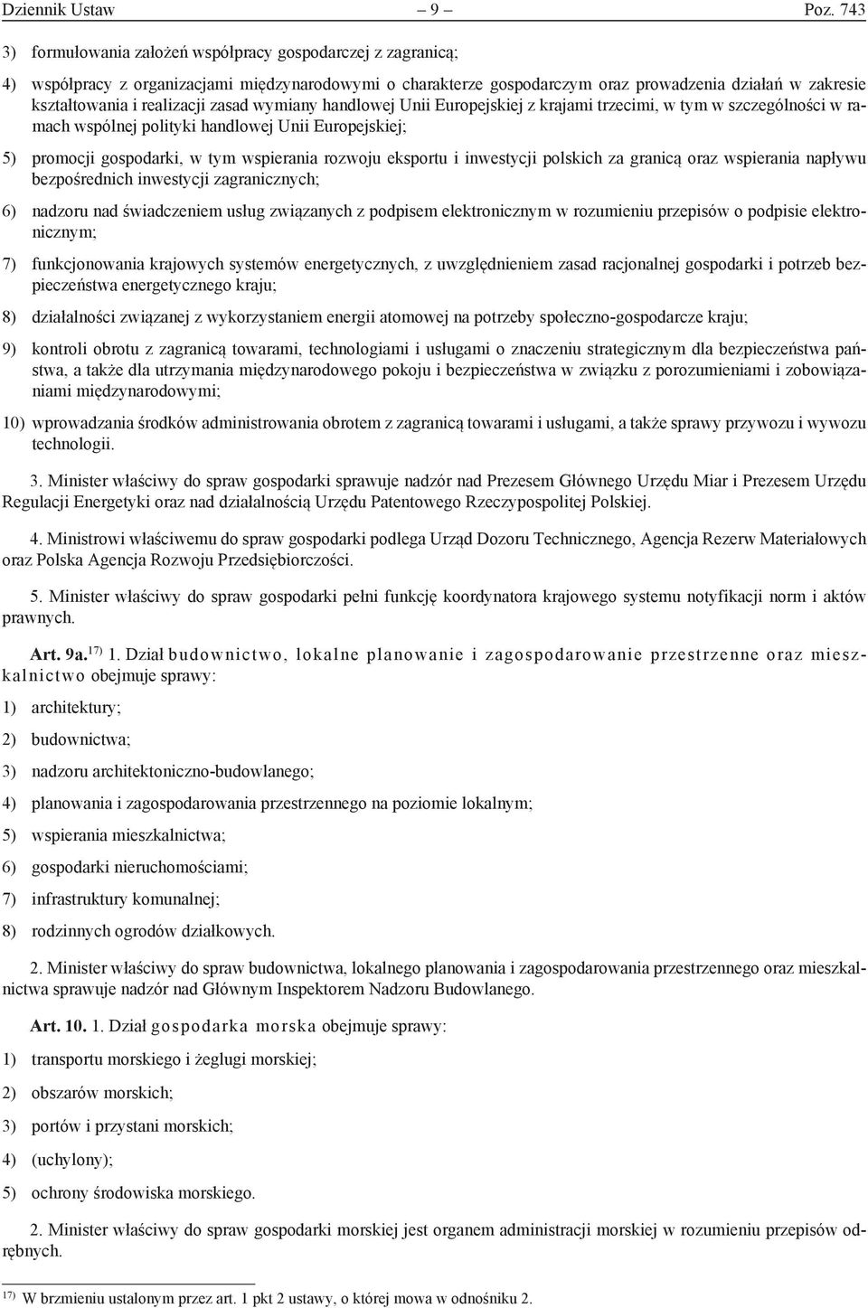 realizacji zasad wymiany handlowej Unii Europejskiej z krajami trzecimi, w tym w szczególności w ramach wspólnej polityki handlowej Unii Europejskiej; 5) promocji gospodarki, w tym wspierania rozwoju