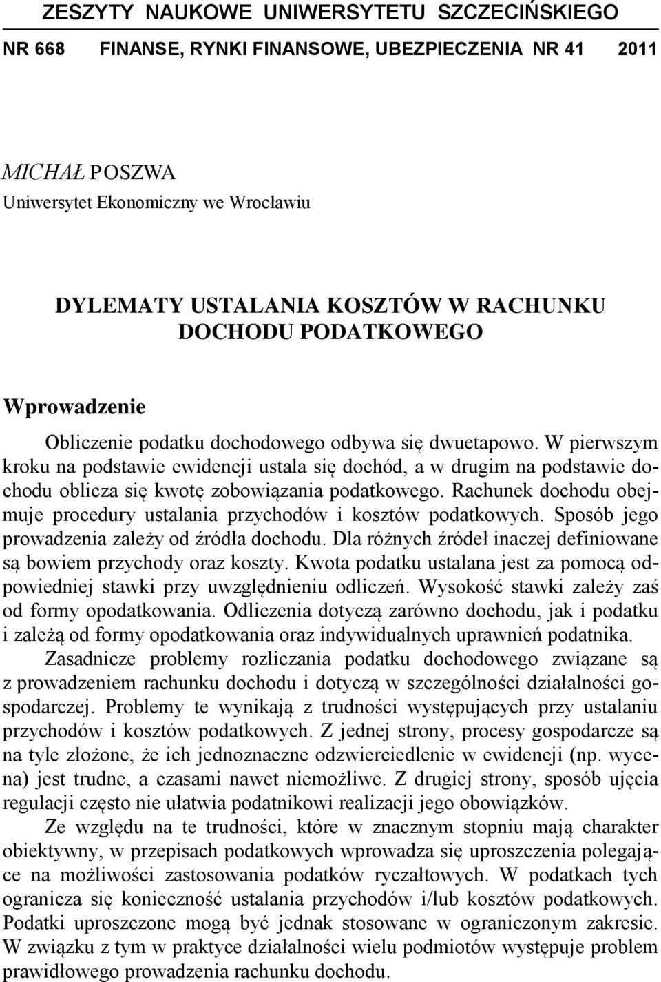 W pierwszym kroku na podstawie ewidencji ustala się dochód, a w drugim na podstawie dochodu oblicza się kwotę zobowiązania podatkowego.