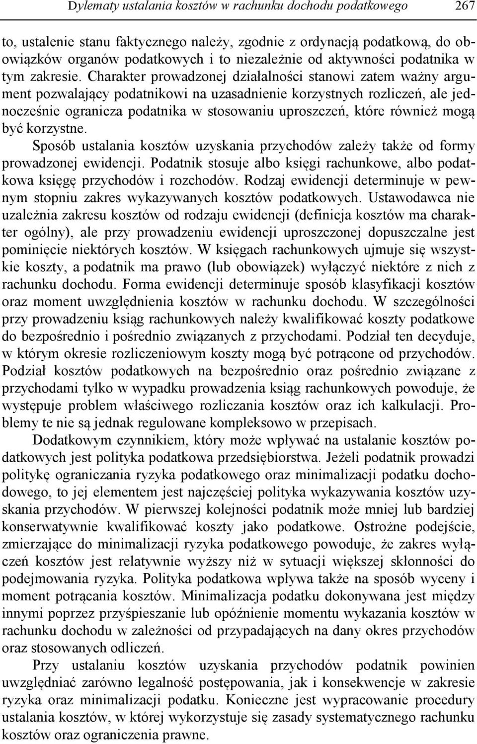 Charakter prowadzonej działalności stanowi zatem ważny argument pozwalający podatnikowi na uzasadnienie korzystnych rozliczeń, ale jednocześnie ogranicza podatnika w stosowaniu uproszczeń, które