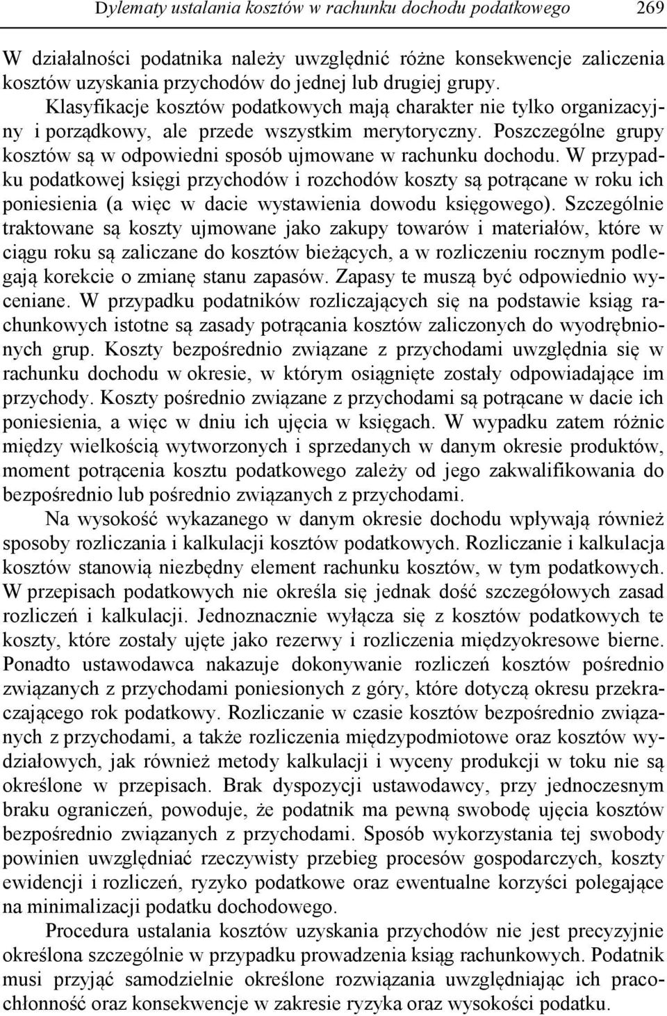 W przypadku podatkowej księgi przychodów i rozchodów koszty są potrącane w roku ich poniesienia (a więc w dacie wystawienia dowodu księgowego).