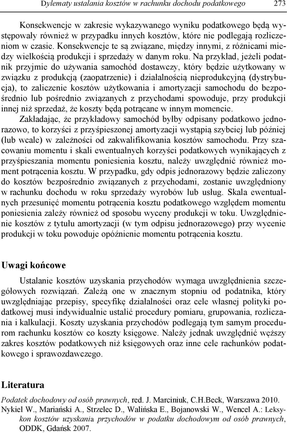 Na przykład, jeżeli podatnik przyjmie do używania samochód dostawczy, który będzie użytkowany w związku z produkcją (zaopatrzenie) i działalnością nieprodukcyjną (dystrybucja), to zaliczenie kosztów