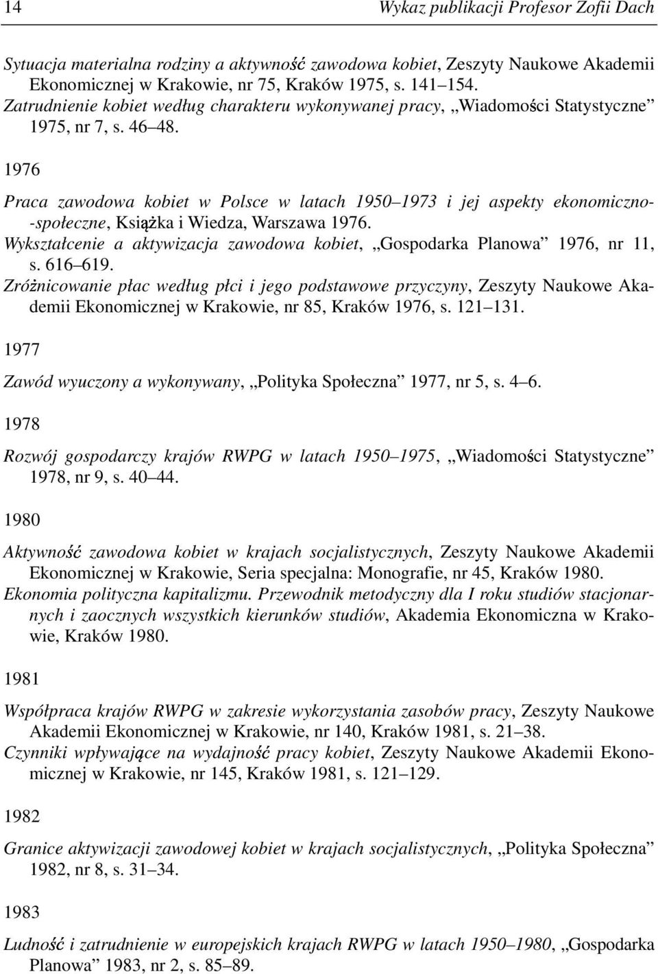 1976 Praca zawodowa kobiet w Polsce w latach 1950 1973 i jej aspekty ekonomiczno- -społeczne, Ksi ka i Wiedza, Warszawa 1976.