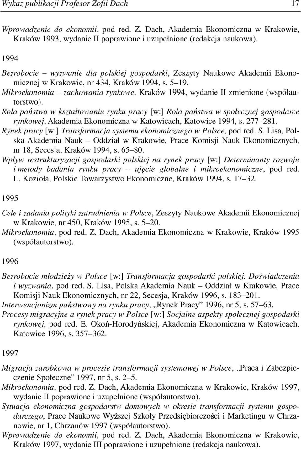 Mikroekonomia zachowania rynkowe, Kraków 1994, wydanie II zmienione (współautorstwo).