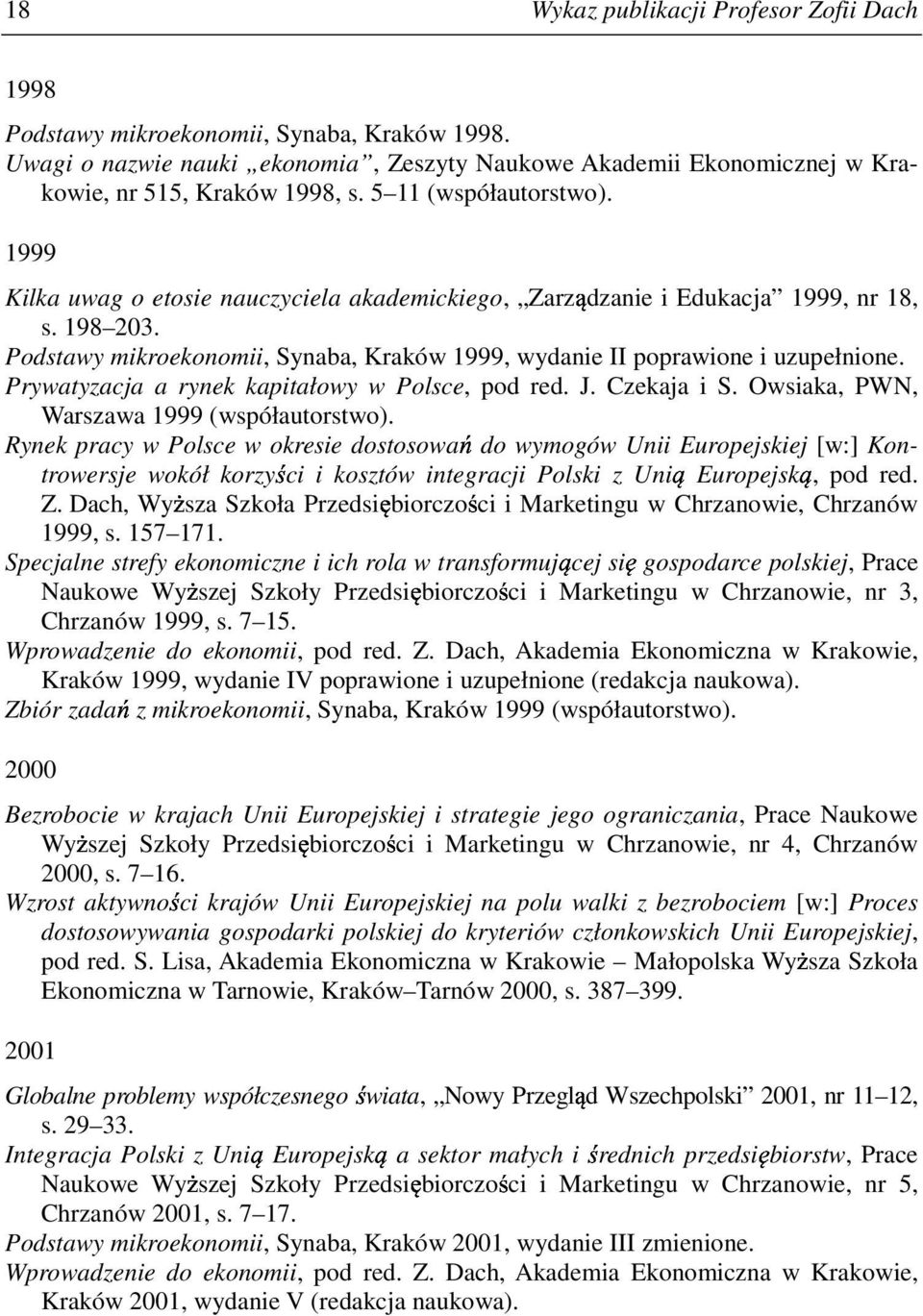 Podstawy mikroekonomii, Synaba, Kraków 1999, wydanie II poprawione i uzupełnione. Prywatyzacja a rynek kapitałowy w Polsce, pod red. J. Czekaja i S. Owsiaka, PWN, Warszawa 1999 (współautorstwo).