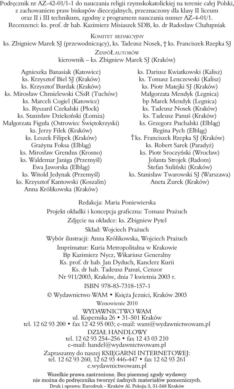 Tadeusz Nosek, ks. Franciszek Rzepka SJ ZESPÓŁ AUTORÓW kierownik ks. Zbigniew Marek SJ (Kraków) Agnieszka Banasiak (Katowice) ks. Krzysztof Biel SJ (Kraków) ks. Krzysztof Burdak (Kraków) ks.