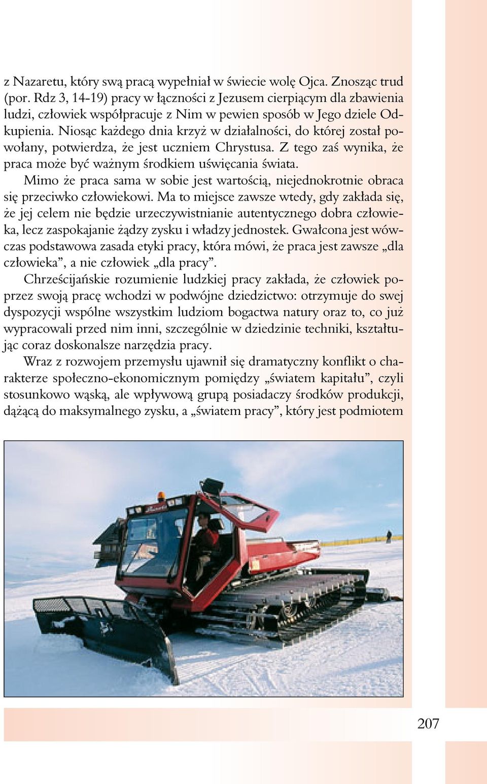Niosąc każdego dnia krzyż w działalności, do której został powołany, potwierdza, że jest uczniem Chrystusa. Z tego zaś wynika, że praca może być ważnym środkiem uświęcania świata.