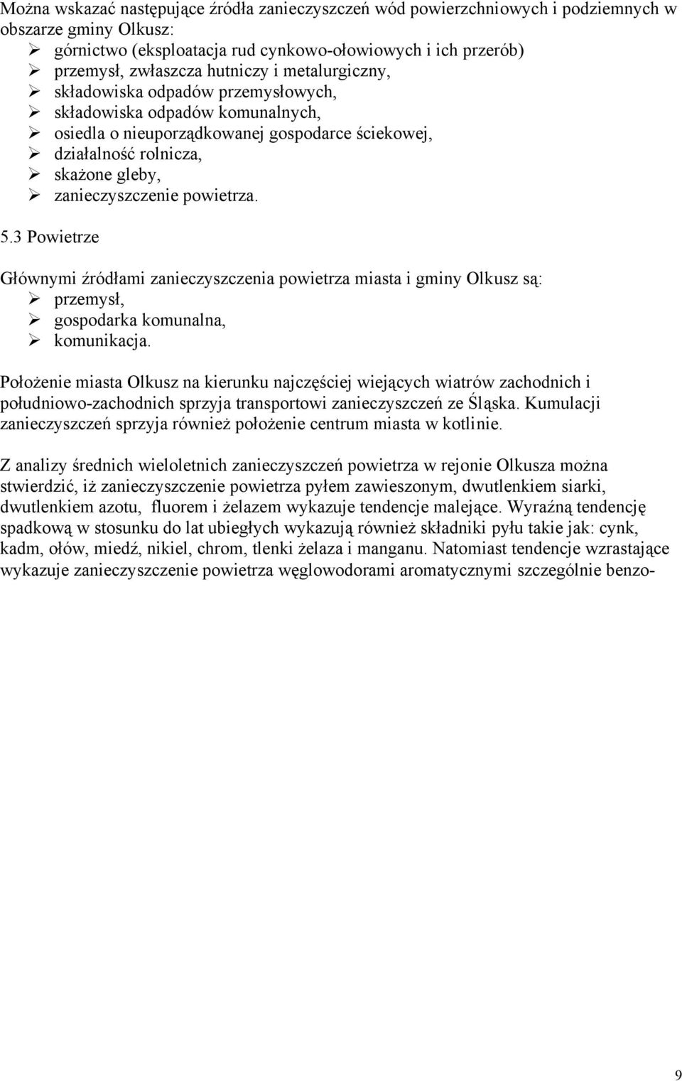 5.3 Powietrze Głównymi źródłami zanieczyszczenia powietrza miasta i gminy Olkusz są: przemysł, gospodarka komunalna, komunikacja.