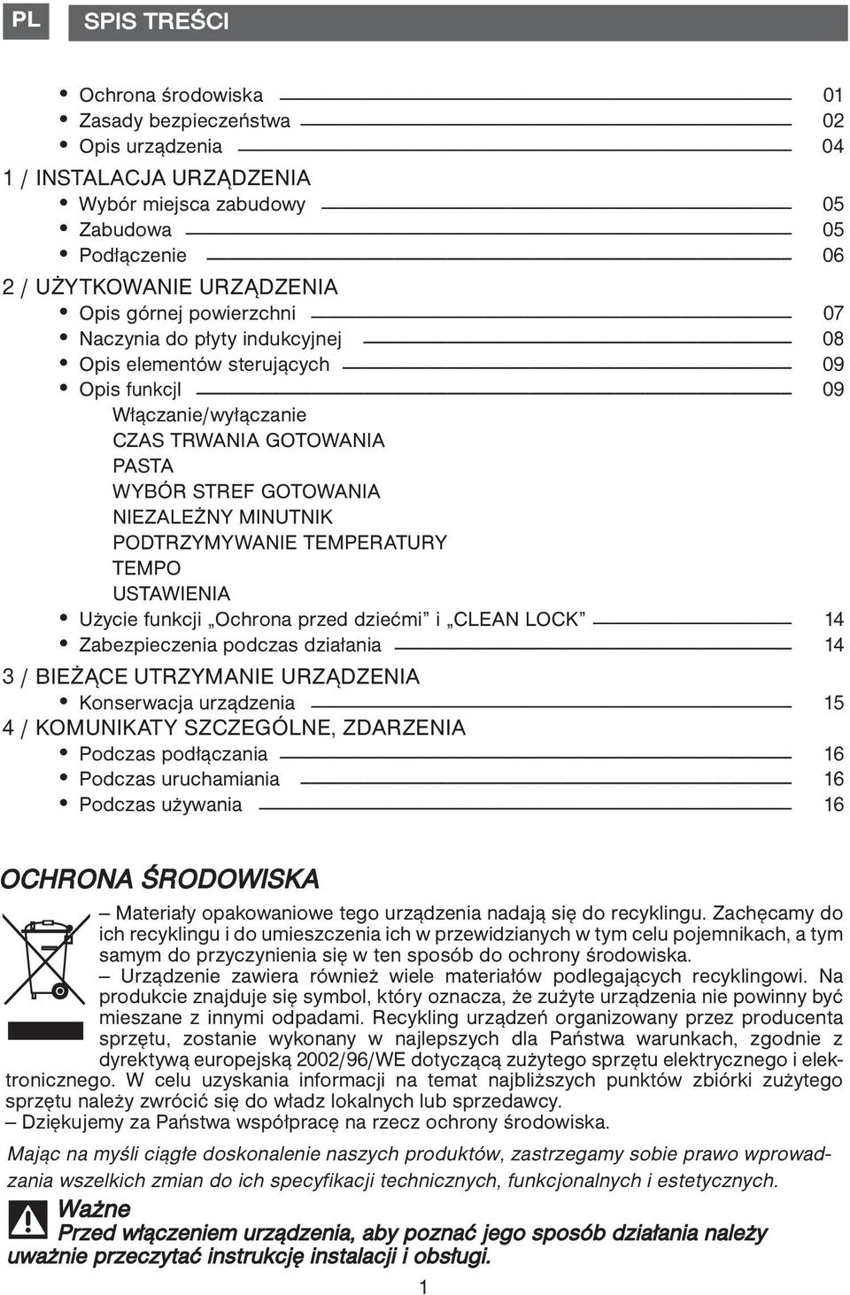 GOTOWANIA NIEZALEŻNY MINUTNIK PODTRZYMYWANIE TEMPERATURY TEMPO USTAWIENIA Użycie funkcji Ochrona przed dziećmi i CLEAN LOCK 14 Zabezpieczenia podczas działania 14 3 / BIEŻĄCE UTRZYMANIE URZĄDZENIA