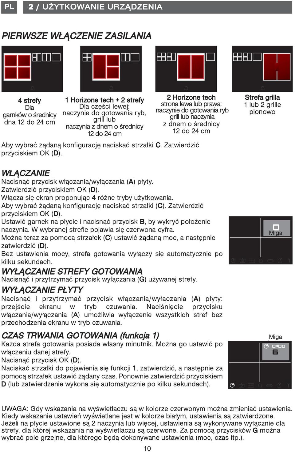 Zatwierdzić przyciskiem OK (D). WŁĄCZANIE Nacisnąć przycisk włączania/wyłączania (A) płyty. Zatwierdzić przyciskiem OK (D). Włącza się ekran proponując 4 różne tryby użytkowania.