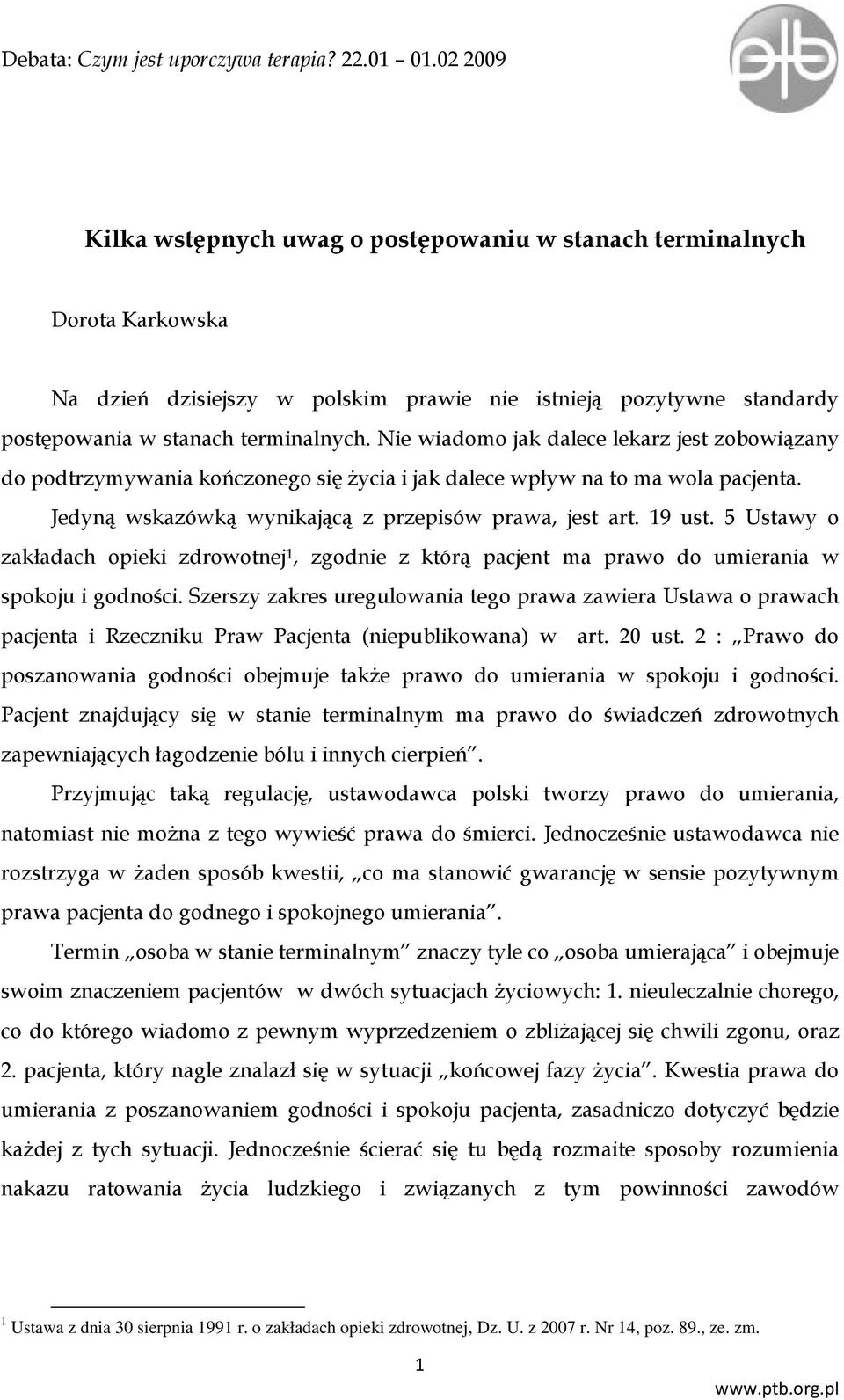 5 Ustawy o zakładach opieki zdrowotnej 1, zgodnie z którą pacjent ma prawo do umierania w spokoju i godności.