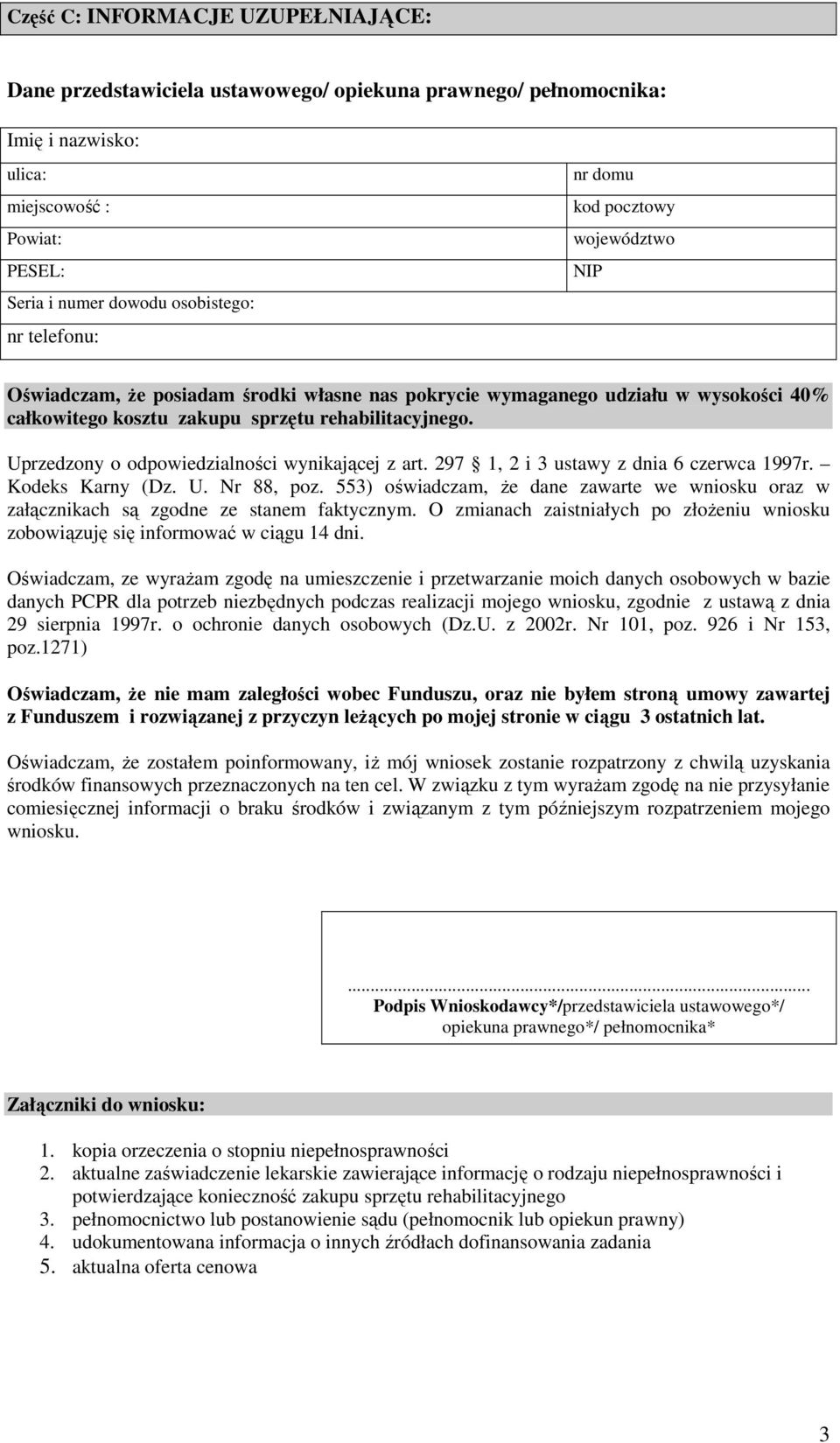 Uprzedzony o odpowiedzialności wynikającej z art. 297 1, 2 i 3 ustawy z dnia 6 czerwca 1997r. Kodeks Karny (Dz. U. Nr 88, poz.