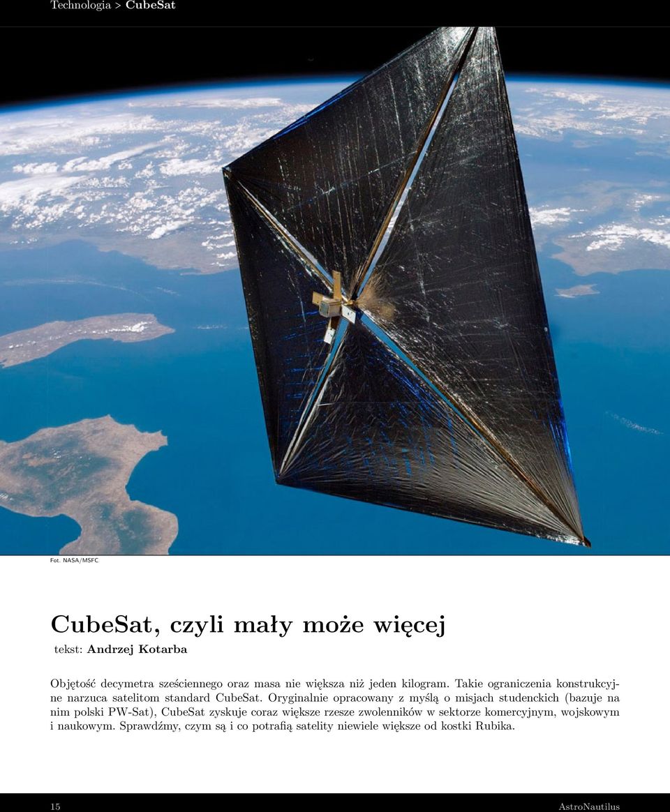jeden kilogram. Takie ograniczenia konstrukcyjne narzuca satelitom standard CubeSat.