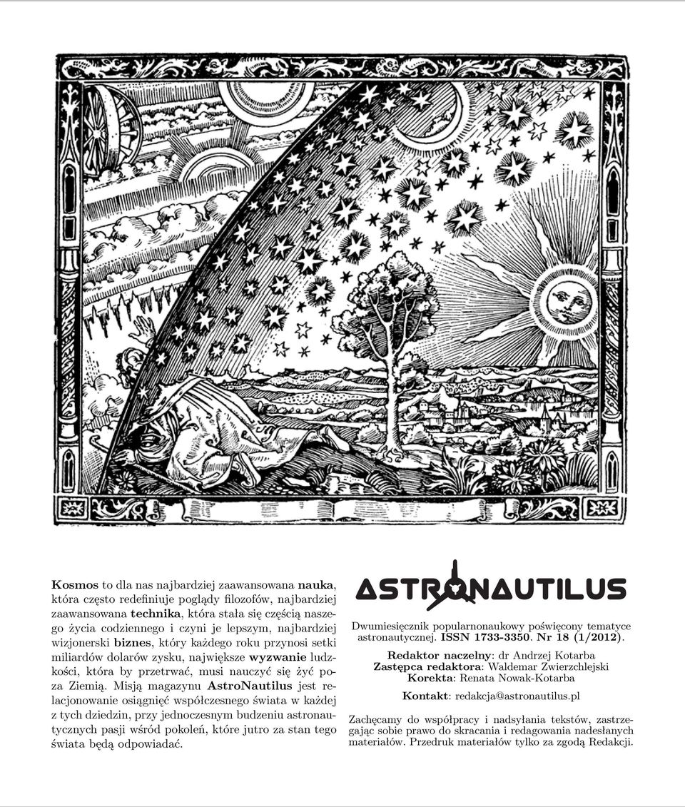 Misją magazynu AstroNautilus jest relacjonowanie osiągnięć współczesnego świata w każdej z tych dziedzin, przy jednoczesnym budzeniu astronautycznych pasji wśród pokoleń, które jutro za stan tego