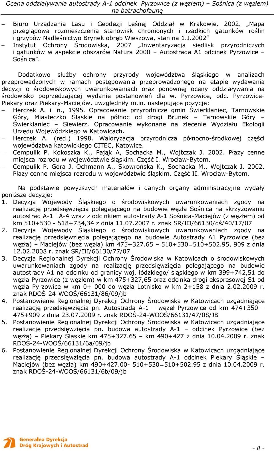 2002 Instytut Ochrony Środowiska, 2007 Inwentaryzacja siedlisk przyrodniczych i gatunków w aspekcie obszarów Natura 2000 Autostrada A1 odcinek Pyrzowice Sośnica.