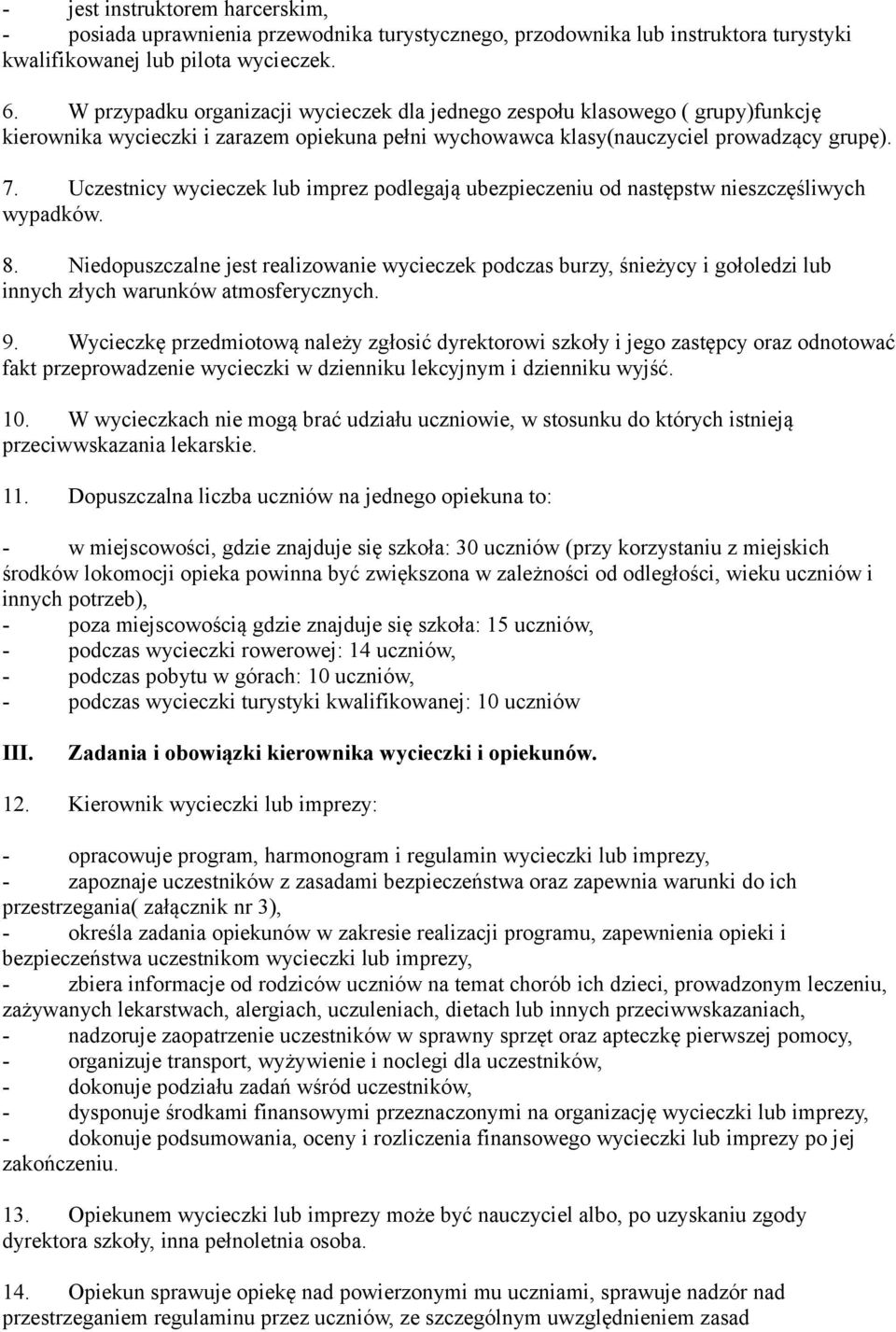 Uczestnicy wycieczek lub imprez podlegają ubezpieczeniu od następstw nieszczęśliwych wypadków. 8.