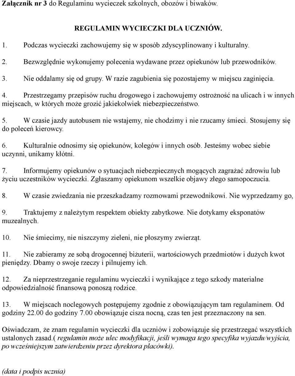 Przestrzegamy przepisów ruchu drogowego i zachowujemy ostrożność na ulicach i w innych miejscach, w których może grozić jakiekolwiek niebezpieczeństwo. 5.