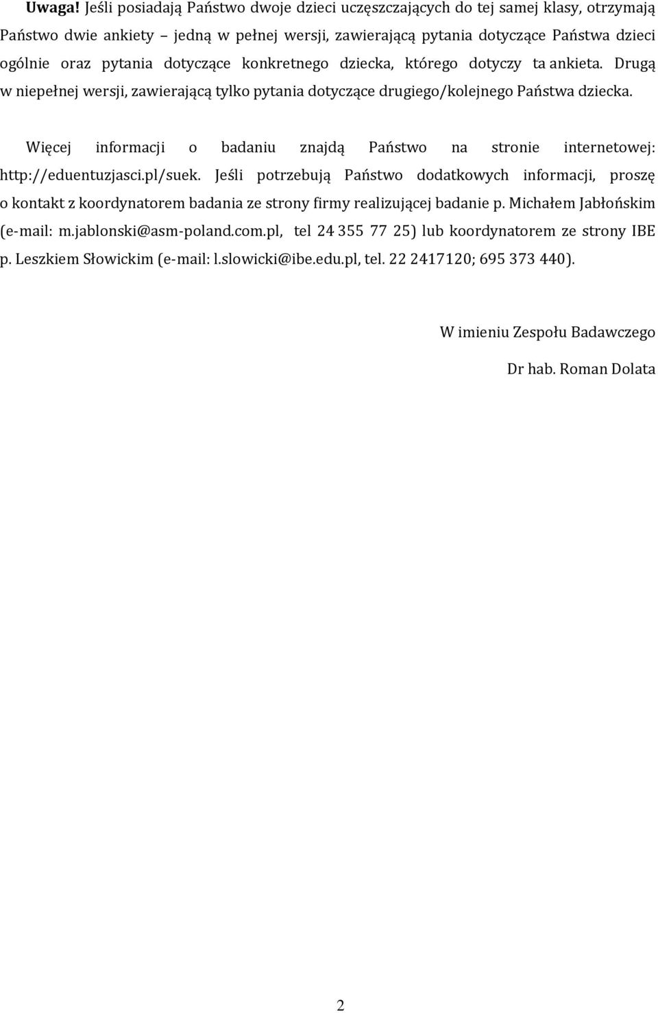 dotyczące konkretnego dziecka, którego dotyczy ta ankieta. Drugą w niepełnej wersji, zawierającą tylko pytania dotyczące drugiego/kolejnego Państwa dziecka.