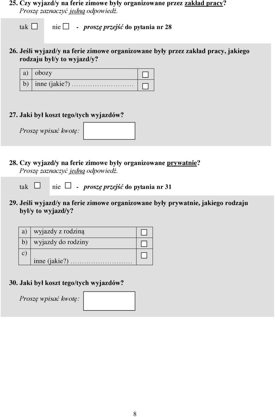 Jaki był koszt tego/tych wyjazdów? 28. Czy wyjazd/y na ferie zimowe były organizowane prywatnie? tak nie - proszę przejść do pytania nr 31 29.