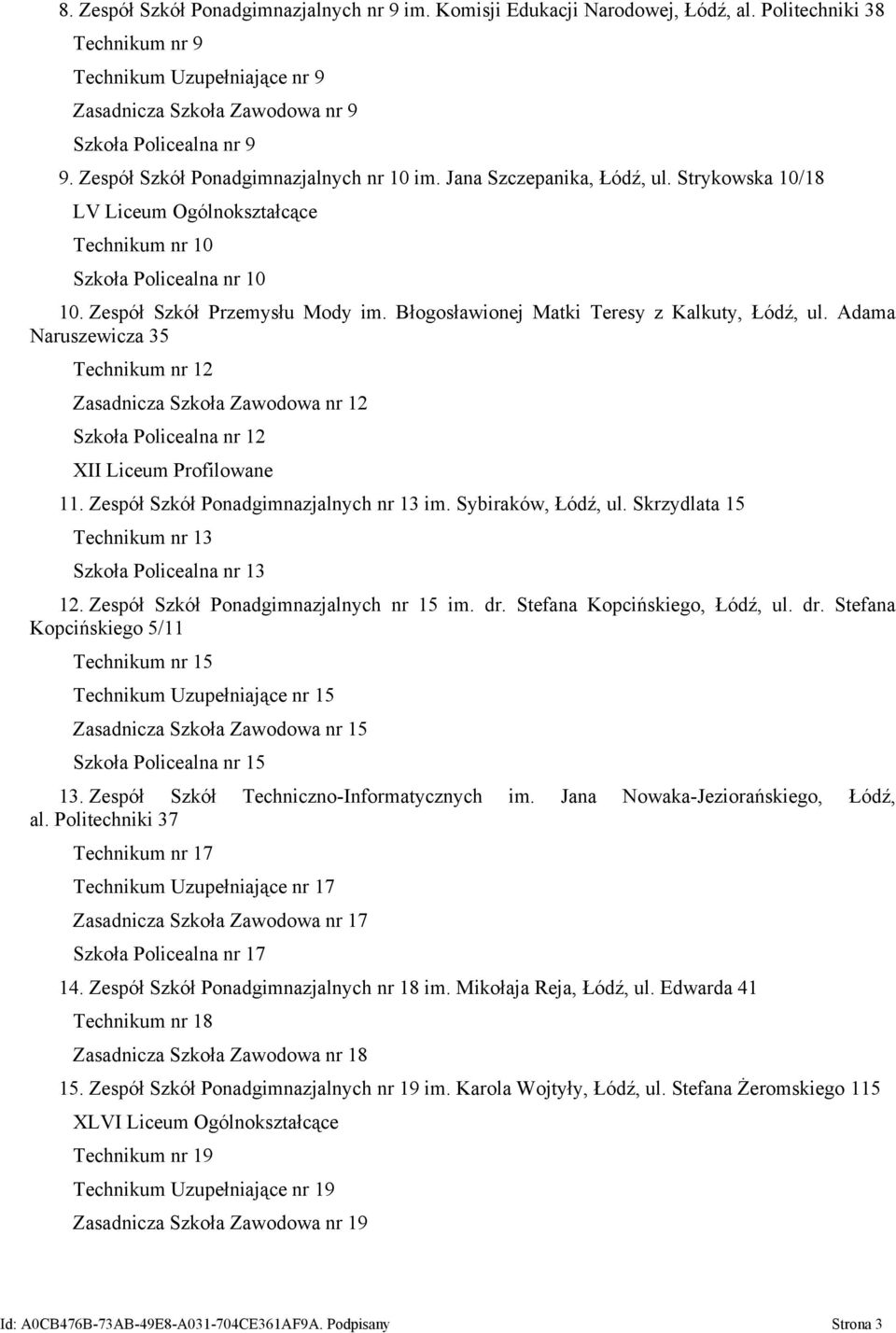 Błogosławionej Matki Teresy z Kalkuty, Łódź, ul. Adama Naruszewicza 35 Technikum nr 12 Zasadnicza Szkoła Zawodowa nr 12 Szkoła Policealna nr 12 XII Liceum Profilowane 11.