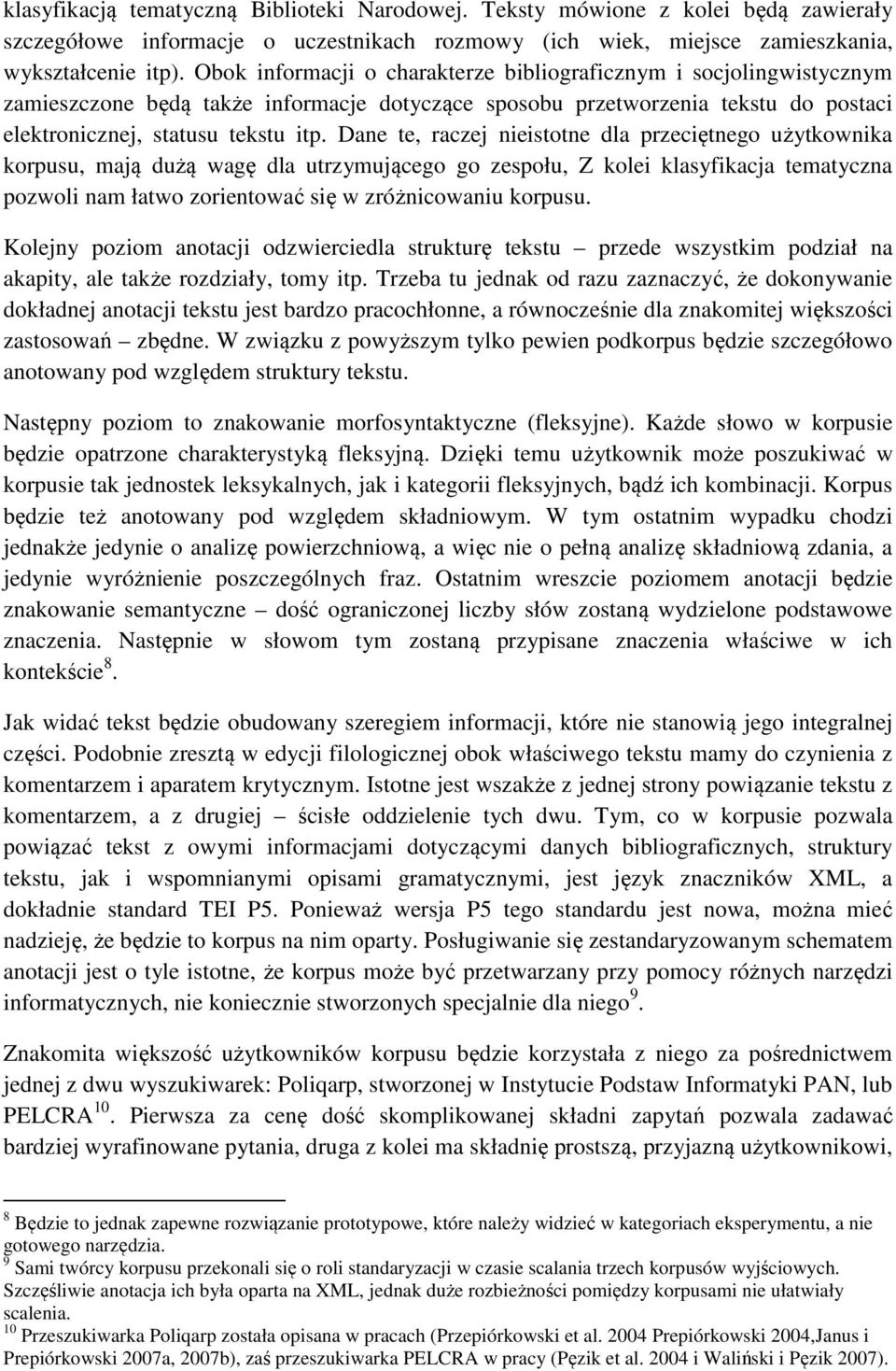 Dane te, raczej nieistotne dla przeciętnego użytkownika korpusu, mają dużą wagę dla utrzymującego go zespołu, Z kolei klasyfikacja tematyczna pozwoli nam łatwo zorientować się w zróżnicowaniu korpusu.