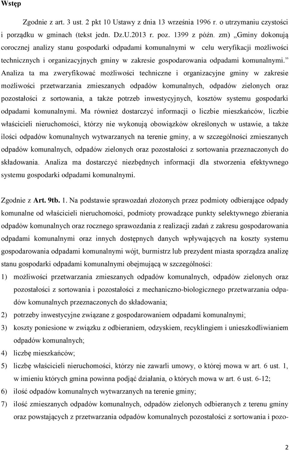 Analiza ta ma zweryfikować możliwości techniczne i organizacyjne gminy w zakresie możliwości przetwarzania zmieszanych odpadów komunalnych, odpadów zielonych oraz pozostałości z sortowania, a także