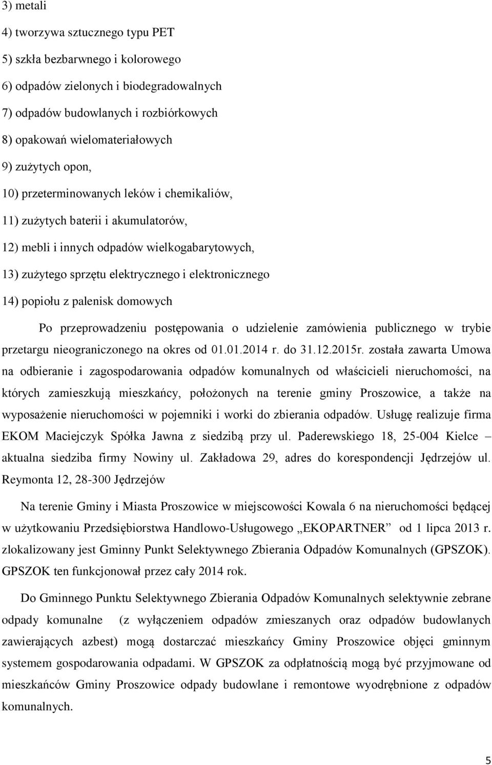 palenisk domowych Po przeprowadzeniu postępowania o udzielenie zamówienia publicznego w trybie przetargu nieograniczonego na okres od 01.01.2014 r. do 31.12.2015r.