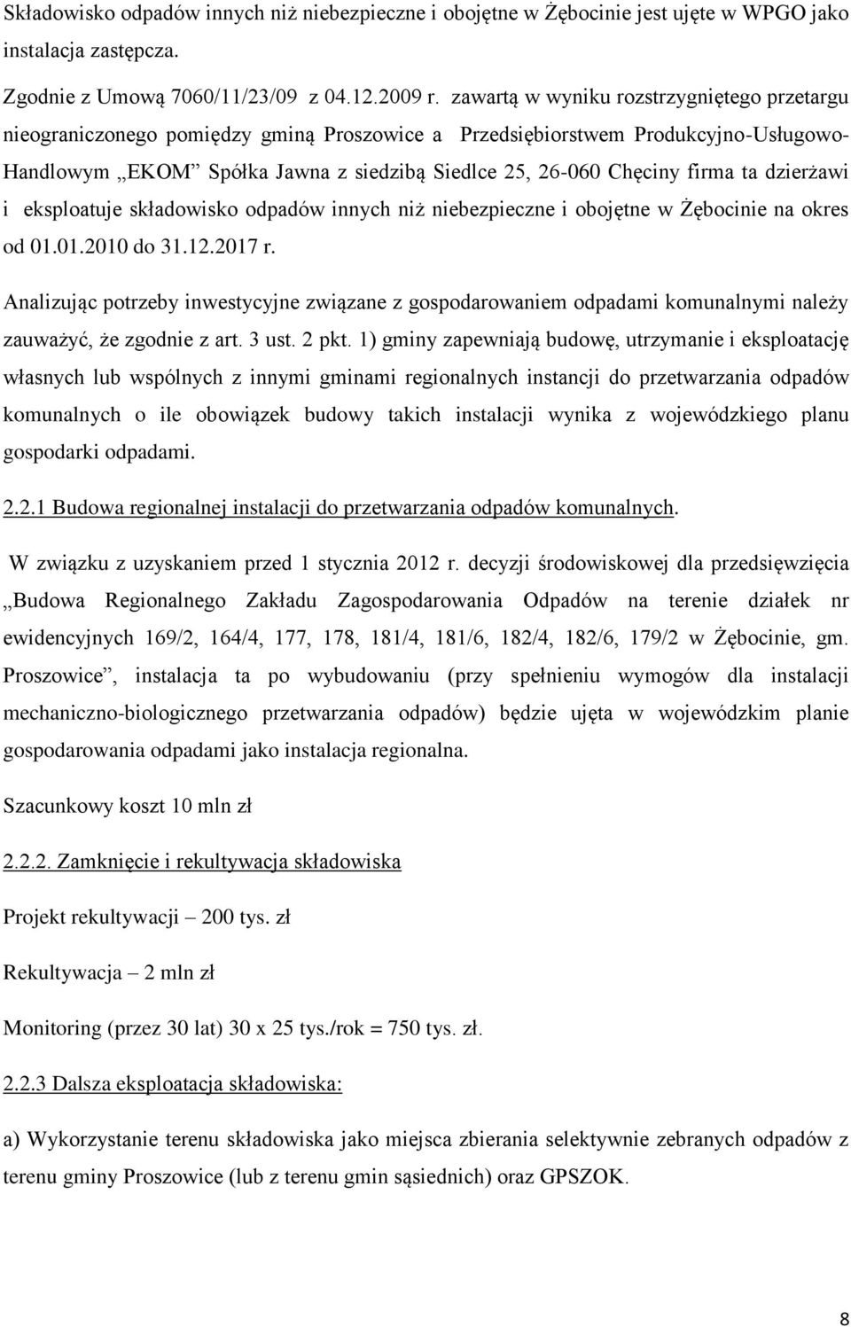 firma ta dzierżawi i eksploatuje składowisko odpadów innych niż niebezpieczne i obojętne w Żębocinie na okres od 01.01.2010 do 31.12.2017 r.