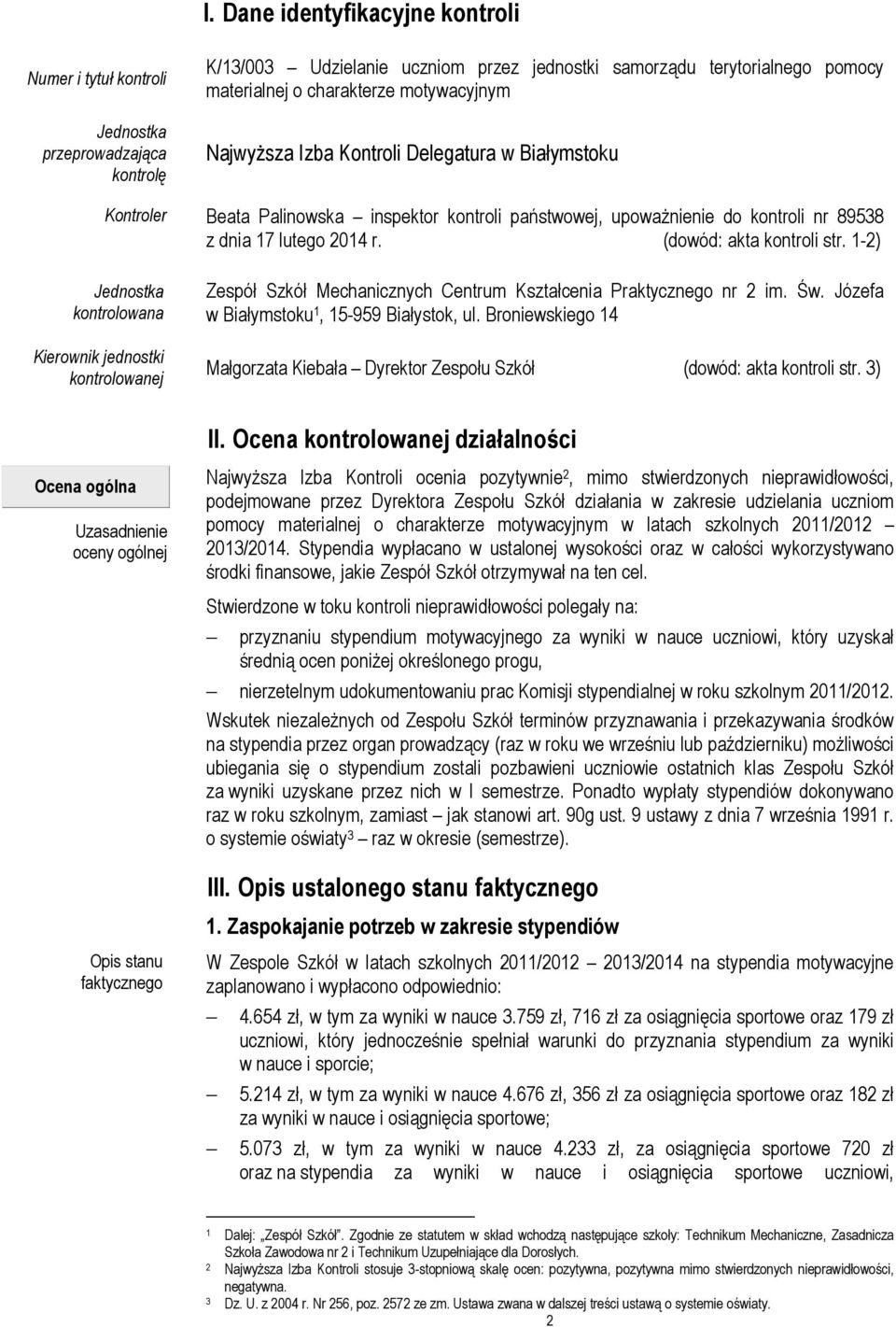 (dowód: akta kontroli str. 1-2) Jednostka kontrolowana Kierownik jednostki kontrolowanej Zespół Szkół Mechanicznych Centrum Kształcenia Praktycznego nr 2 im. Św.