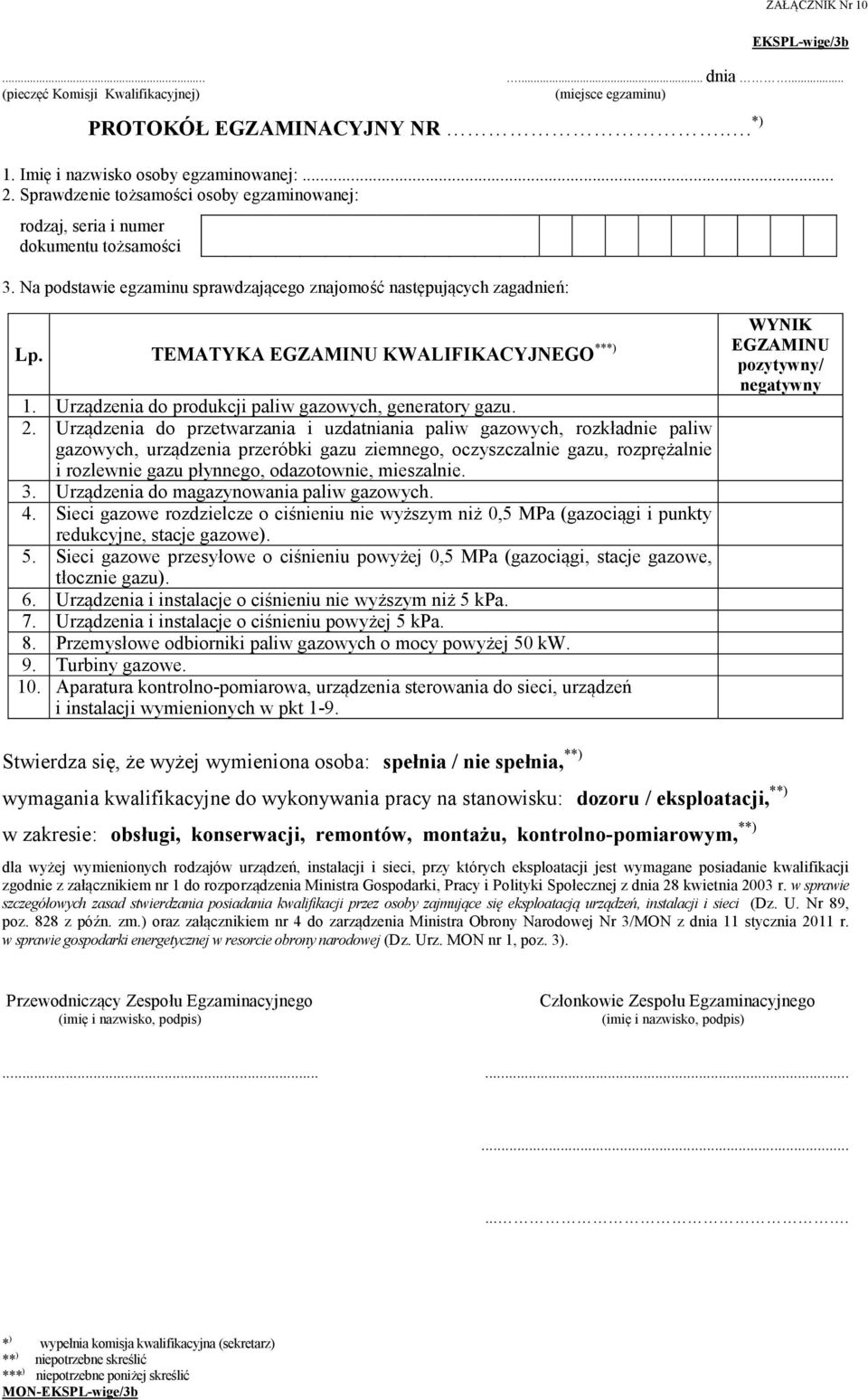 TEMATYKA EGZAMINU KWALIFIKACYJNEGO ***) WYNIK EGZAMINU pozytywny/ negatywny 1. Urządzenia do produkcji paliw gazowych, generatory gazu. 2.