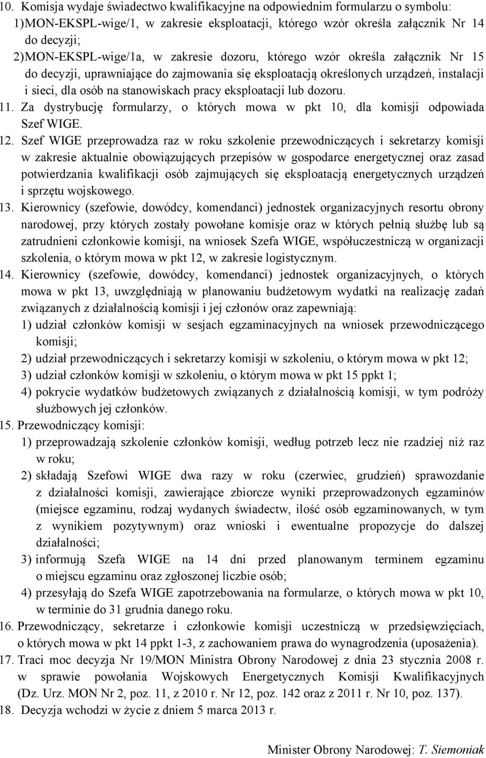 lub dozoru. 11. Za dystrybucję formularzy, o których mowa w pkt 10, dla komisji odpowiada Szef WIGE. 12.