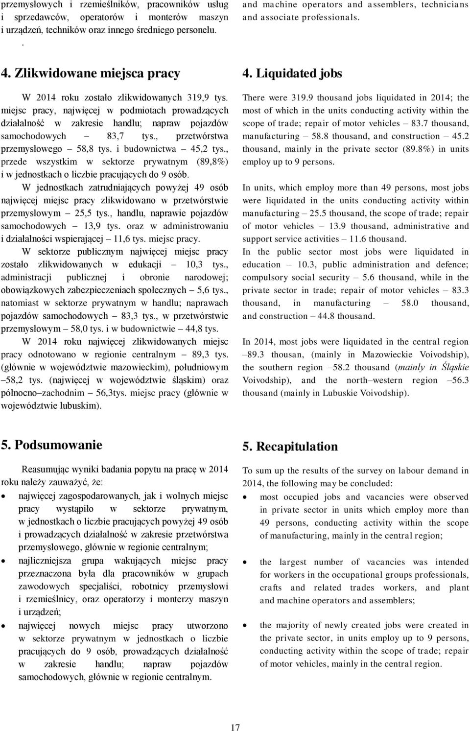 miejsc pracy, najwięcej w podmiotach prowadzących działalność w zakresie handlu; napraw pojazdów samochodowych 83,7 tys., przetwórstwa przemysłowego 58,8 tys. i budownictwa 45,2 tys.