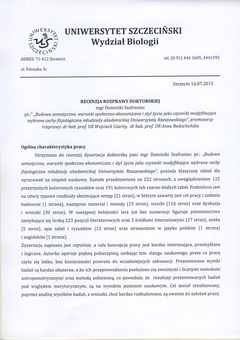 hab. prof, IJR Wojciech Czarny, dr hab. prof. UR Anna Radochoriska Og6lna charakterystyka pracy Otrzymana do recenzji dysertacja doktorska pani mgr Dominiki Szafraniec pt.