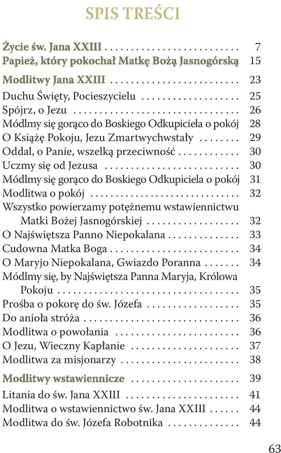 ....... 29 Oddal, o Panie, wszelką przeciwność............ 30 Uczmy się od Jezusa.......................... 30 Módlmy się gorąco do Boskiego Odkupiciela o pokój 31 Modlitwa o pokój.