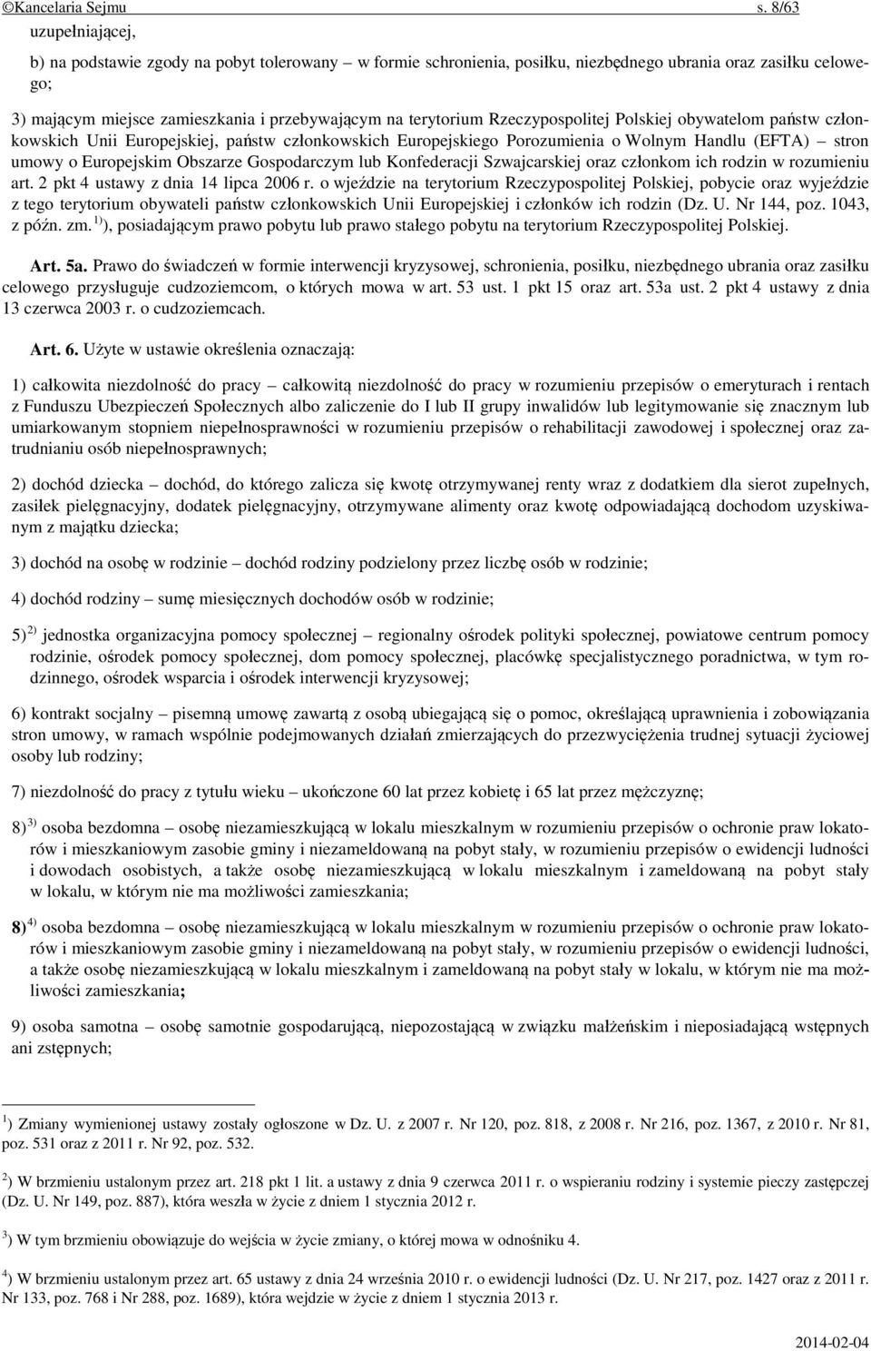 Rzeczypospolitej Polskiej obywatelom państw członkowskich Unii Europejskiej, państw członkowskich Europejskiego Porozumienia o Wolnym Handlu (EFTA) stron umowy o Europejskim Obszarze Gospodarczym lub