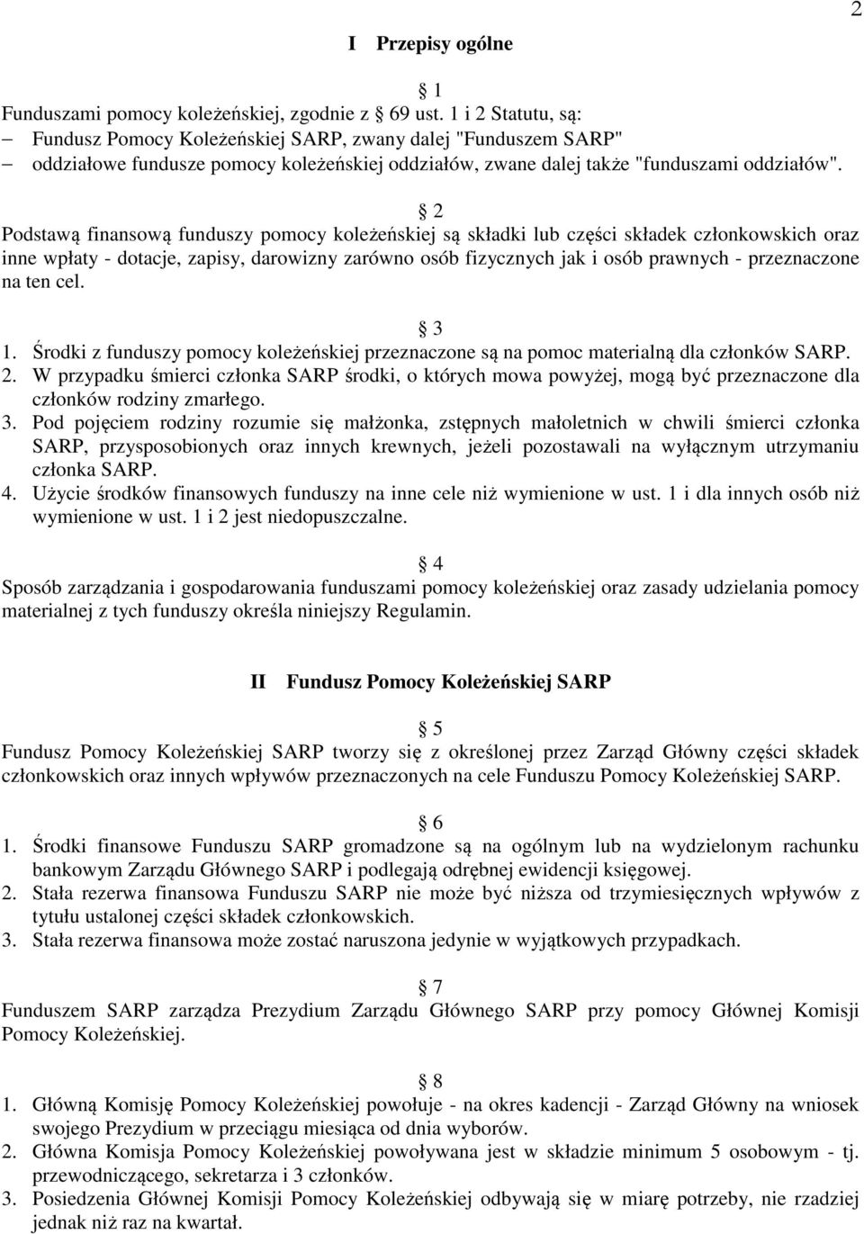 2 Podstawą finansową funduszy pomocy koleżeńskiej są składki lub części składek członkowskich oraz inne wpłaty - dotacje, zapisy, darowizny zarówno osób fizycznych jak i osób prawnych - przeznaczone