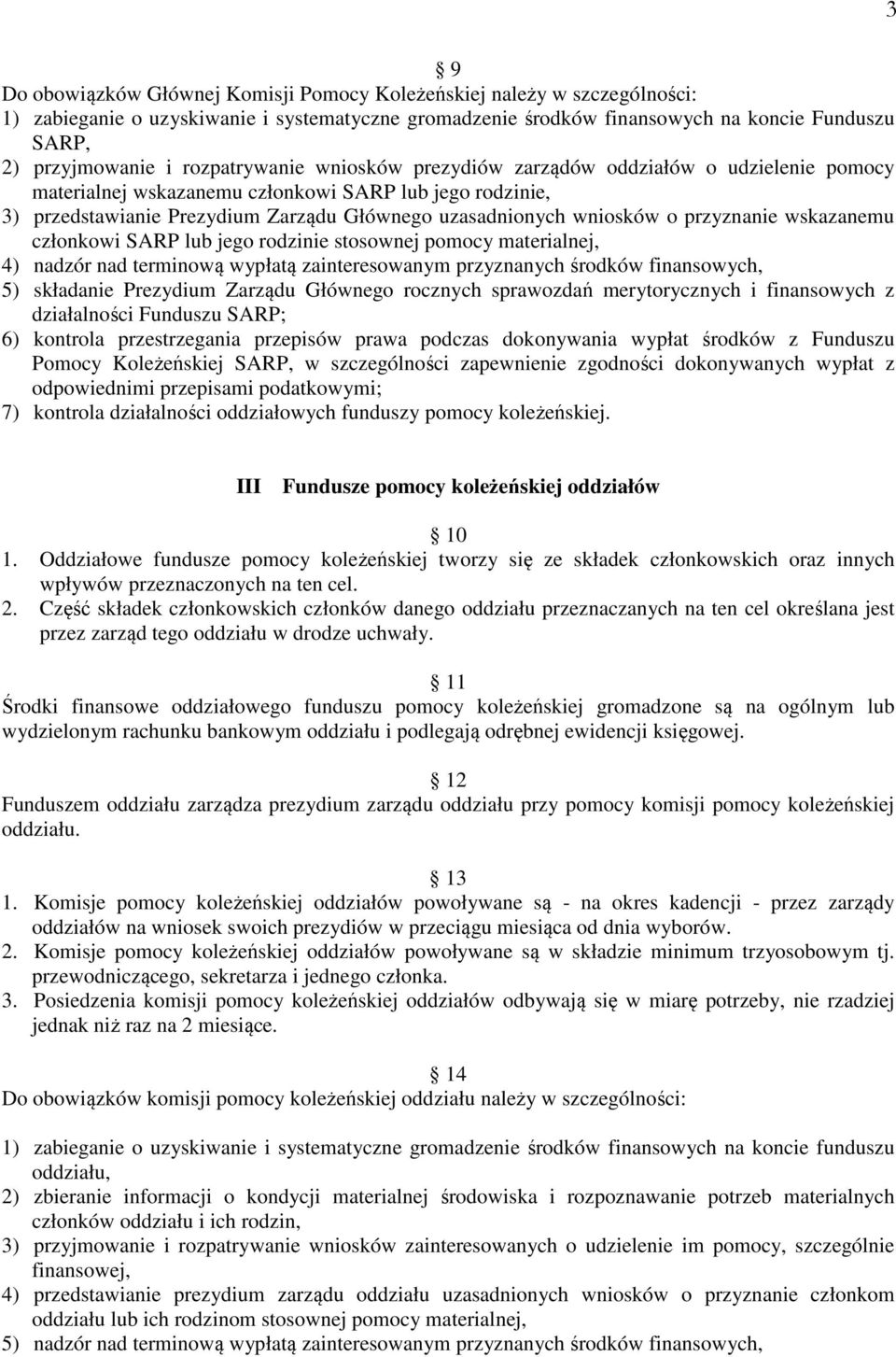 przyznanie wskazanemu członkowi SARP lub jego rodzinie stosownej pomocy materialnej, 4) nadzór nad terminową wypłatą zainteresowanym przyznanych środków finansowych, 5) składanie Prezydium Zarządu