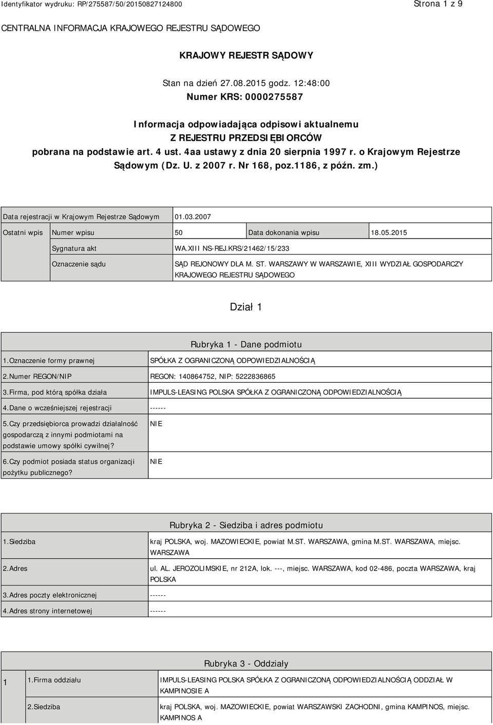 o Krajowym Rejestrze Sądowym (Dz. U. z 2007 r. Nr 168, poz.1186, z późn. zm.) Data rejestracji w Krajowym Rejestrze Sądowym 01.03.2007 Ostatni wpis Numer wpisu 50 Data dokonania wpisu 18.05.