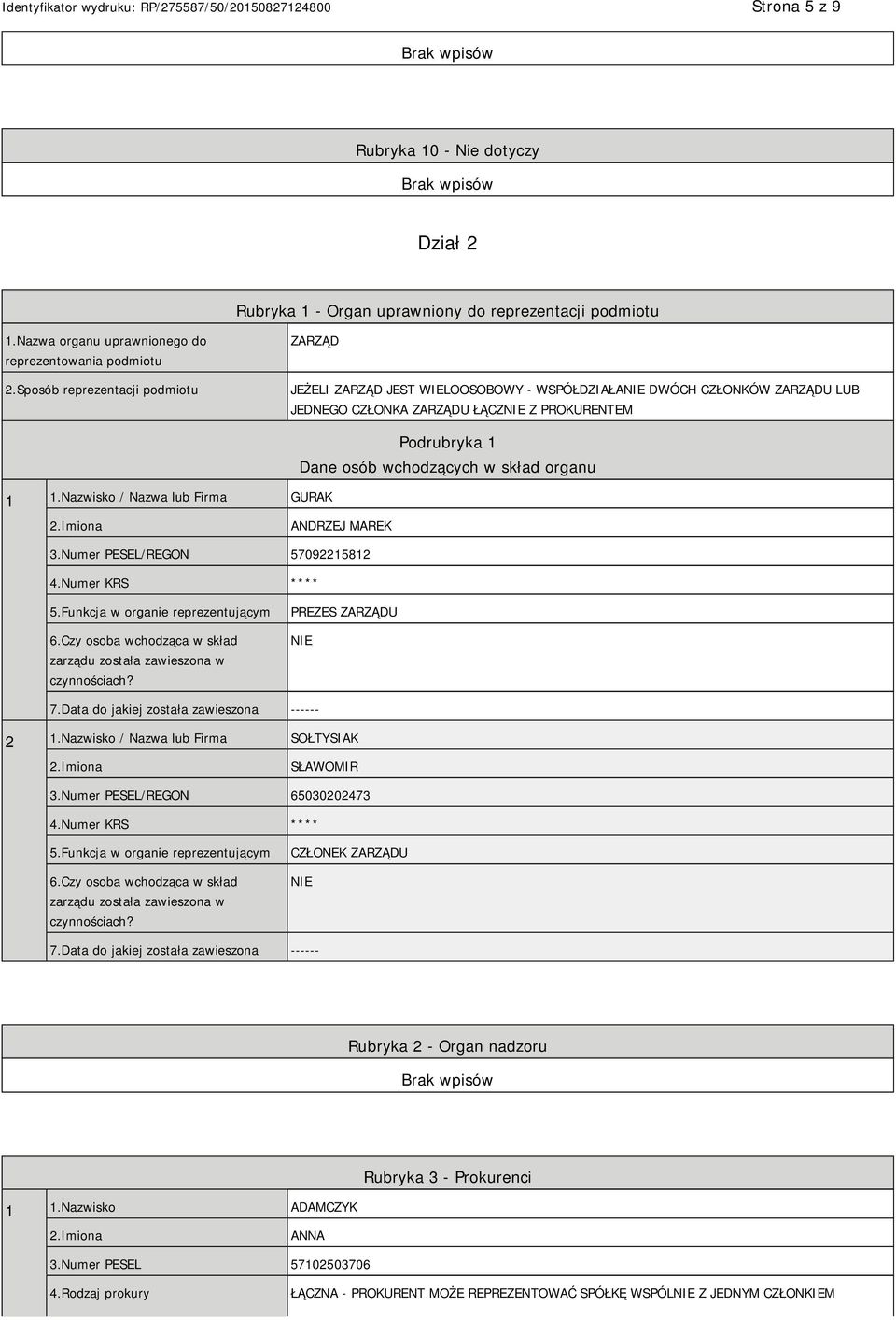 Nazwisko / Nazwa lub Firma GURAK Podrubryka 1 Dane osób wchodzących w skład organu 2.Imiona ANDRZEJ MAREK 3.Numer PESEL/REGON 57092215812 4.Numer KRS **** 5.Funkcja w organie reprezentującym 6.